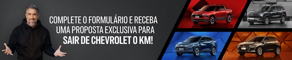 Complete o formulário e receba uma proposta exclusiva para sair de Chevrolet 0km