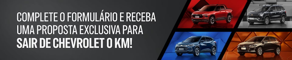 Complete o formulário e receba uma proposta exclusiva para sair de Chevrolet 0km